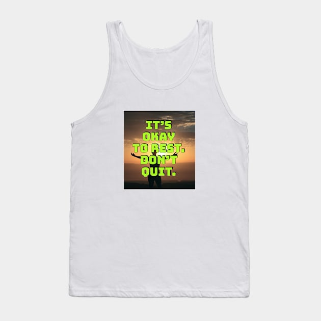 It's okay to rest. Don't quit. Tank Top by Imaginate